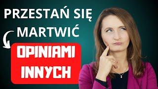 Jak przestać się przejmować opiniami innych ludzi?