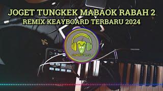 JOGET MINANG TUNGKEK MABAOK RABAH 2 REMIX KEAYBOARD TERBARU 2024