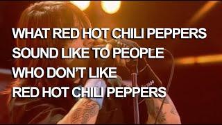 What Red Hot Chili Peppers sound like to people who don't like Red Hot Chili Peppers