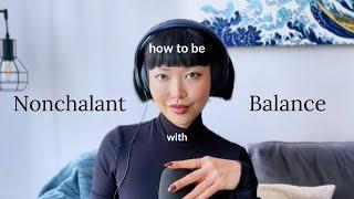 How to be NONCHALANT with BALANCE