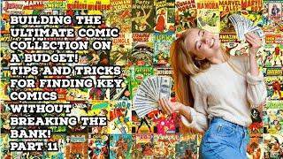 Building the Ultimate Comic Collection on a Budget! Tips and Tricks for Finding Key Comics! Part 11