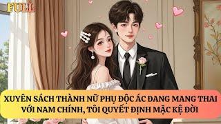 FULL | XUYÊN SÁCH THÀNH NỮ PHỤ ĐỘC ÁC ĐANG MANG THAI CON NAM CHÍNH