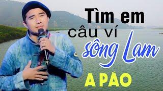 Tìm Em Câu Ví Sông Lam - A Páo - Những khúc Dân ca xứ Nghệ say lòng người nghe