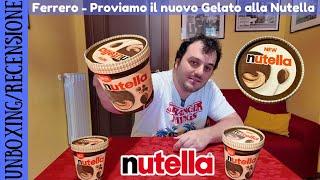 UNBOXING E RECENSIONE - Proviamo per la prima volta il nuovo Gelato alla Nutella! 