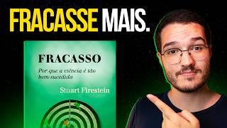 A Ciência Me Ensinou a Fracassar Para Ter Sucesso