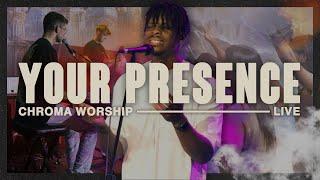 Your Presence (Live) - Chroma Worship | Ft. Chris Adams