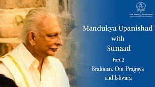 Brahman, Om, Pragnya & Ishwara - Mandukya Upanishad with Sunaad - Sri M - Excerpt from a Discussion.