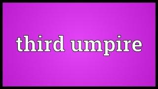 Third umpire Meaning