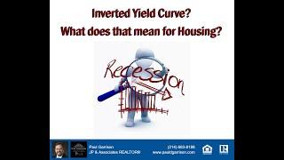 The Real Estate Deep Dive - Inverted Yield Curve? What Does That Mean for Housing?