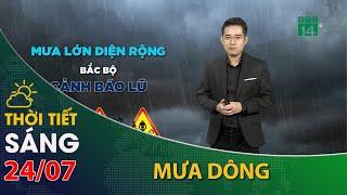 Thời tiết hôm nay 24/07: Nhiều nơi ở Bắc Bộ, Thanh Hóa, Nghệ An tiếp tục có mưa rất to| VTC14