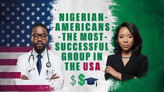 Nigerian Americans  The Most Successful  immigrants Group in USA