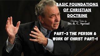 THE PERSON & WORK OF CHRIST (PART-1) - DR. R. C. SPROUL | THE FOUNDATION OF CHRISTIAN DOCTRINE