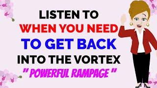 Abraham Hicks ~ LISTEN TO WHEN YOU NEED TO GET BACK INTO THE VORTEX. POWERFUL RAMPAGE 