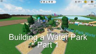 Building a Water Park in Water Park World | Part 1