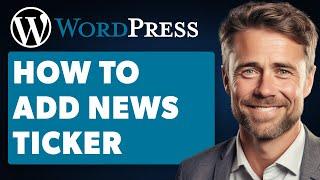 How To Add News Ticker In Wordpress (Full 2024 Guide)