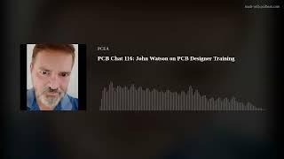 PCB Chat 116: John Watson on PCB Designer Training