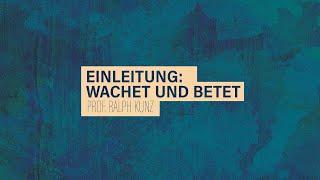 «WACHET UND BETET» // #1 Einführung // Prof. Ralph Kunz