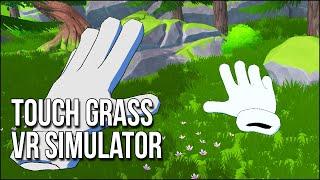 Touch Grass VR Simulator | Stay Inside To Go Outside To Touch Grass