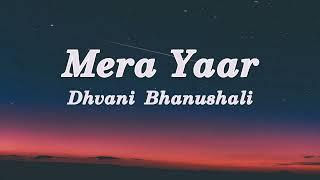 Mera Yaar - Dhvani Bhanushali Ash King (Lyrics)