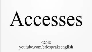 How to Pronounce Accesses