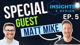 Insights x Design Ep.  5 (Matt Mike)
