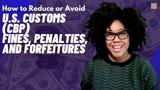 How to Reduce or Avoid U.S. Customs (CBP) Fines, Penalties, and Forfeitures