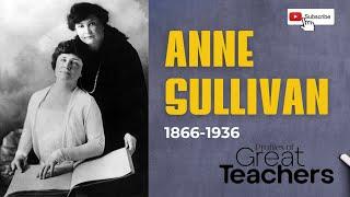 Profiles of Great Teachers | Anne Sullivan | The Miracle Worker