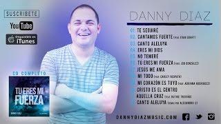 Danny Diaz - Tu Eres Mi Fuerza (CD Completo)