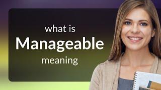 Manageable • meaning of MANAGEABLE