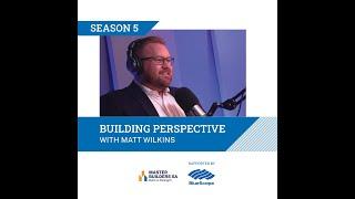 Builders Perspective Podcast with Matt Wilkins - Season 5 Episode 10