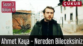 Çukur 3.Sezon 19.Bölüm - Ahmet Kaya - Nereden Bileceksiniz