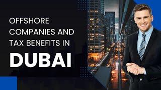 Offshore Companies and Tax Benefits in Dubai Explained