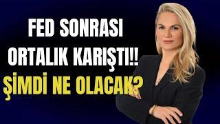 FED SONRASI ORTALIK KARIŞTI!! ŞİMDİ NE OLACAK?