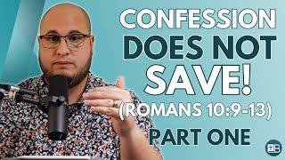 Confession Does Not Save! (Romans 10:9-13 in Context) | PART 1