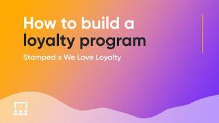 Stamped & We Love Loyalty | How to Build a Loyalty Program [Webinar]