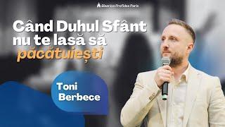 Când Duhul Sfânt nu te lasă să păcătuiești | Toni Berbece