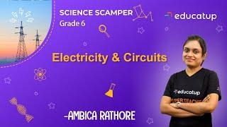 Electricity & Circuits | Class 6 Science Scamper | Chapter 12 | CBSE/NCERT @Educatup​