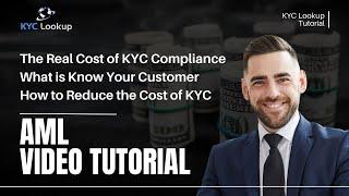 The Real Cost of KYC Compliance | What is Know Your Customer  | How to Reduce the Cost