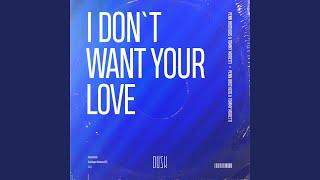 I Don't Want Your Love