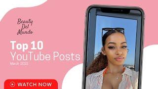 BEAUTY DEL MUNDO TOP 10 YouTube Posts (March 2023) Ft. Ashlyn Castro, Coi Leray & Alexus Learmann