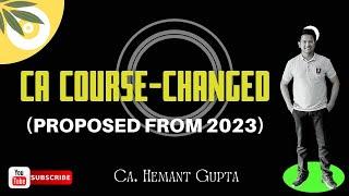 CA Course- Key Changes (Proposed) | CA. Hemant Gupta