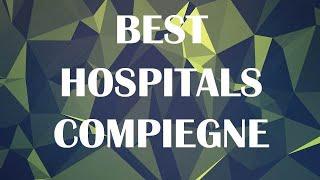 Best Hospitals in Compiegne, France