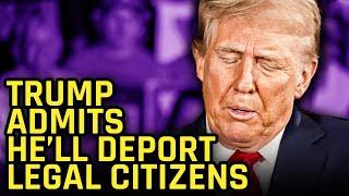 Trump Admits He's Going To Deport LEGAL US Citizens