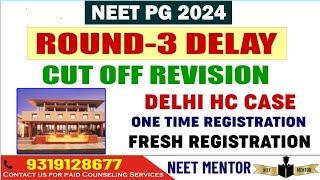 NEET PG 2024 ll Latest Update on Cut Off Revision l Round 3 Schedule l Delhi HC Case ll Registration