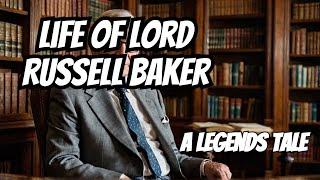 The Ultimate Russell Baker Biography - The Life Of Lord Russell Baker