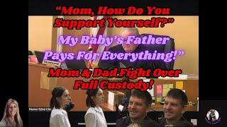 Mom, How Do You Support Yourself? My Baby's Father Pays For Everything! Parents Fight Over Custody!