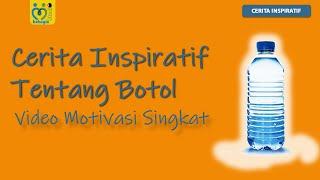 CERITA INSPIRATIF TENTANG BOTOL : VIDEO MOTIVASI SINGKAT