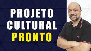 PROJETO CULTURAL PRONTO - MÉTODO FÁCIL E RÁPIDO PARA VOCÊ TER O SEU