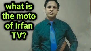 what is the moto of Irfan TV?--Irfan TV--pastor irfan dean.