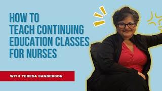 HOW TO TEACH CONTINUING EDUCATION CLASSES FOR NURSES